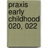 Praxis Early Childhood 020, 022
