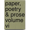Paper, Poetry & Prose Volume Vi door Students of Pierce Middle School