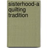 Sisterhood-A Quilting Tradition door Nancy Lee Murty