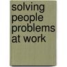 Solving People Problems At Work door Steve Ventura