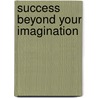 Success Beyond Your Imagination by Robert Osb Puff
