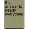 The Answer To Nearly Everything by Peter Franklin
