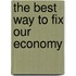 The Best Way to Fix Our Economy