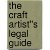 The Craft Artist''s Legal Guide door Richard Stim