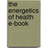 The Energetics Of Health E-Book by Iva Lloyd