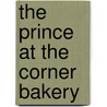 The Prince At The Corner Bakery by Leta Gail Doerr