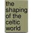 The Shaping Of The Celtic World