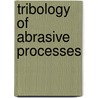 Tribology of Abrasive Processes door W. Brian Haber