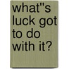 What''s Luck Got to Do with It? door Joseph Mazur