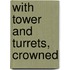 With Tower And Turrets, Crowned