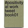 #Positivity At Work Tweet Book01 by S. Chris Edmonds