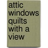 Attic Windows Quilts With A View door Diana Leone