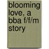 Blooming Love, A Bba F/f/m Story