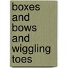 Boxes And Bows And Wiggling Toes door Cindy Lou