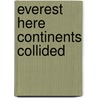 Everest Here Continents Collided door Alex W. Milne