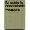 Fbi Guide To Concealable Weapons door F.B.I.
