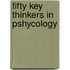 Fifty Key Thinkers in Pshycology