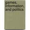 Games, Information, and Politics door Scott Gates