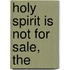 Holy Spirit Is Not For Sale, The