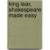 King Lear, Shakespeare Made Easy door Tanya Grosz