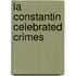 La Constantin  Celebrated Crimes