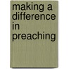 Making A Difference In Preaching by Scott Gibson
