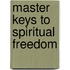 Master Keys To Spiritual Freedom