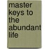 Master Keys To The Abundant Life