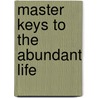 Master Keys To The Abundant Life door Kim Michaels