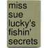 Miss Sue Lucky's Fishin' Secrets