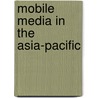 Mobile Media in the Asia-Pacific door Larissa Hjorth
