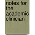 Notes For The Academic Clinician