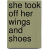 She Took Off Her Wings And Shoes door Suzette Bishop