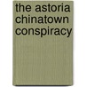 The Astoria Chinatown Conspiracy door Richard Powers