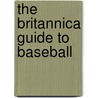 The Britannica Guide to Baseball door Britannica Educational Publishing