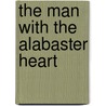 The Man With the Alabaster Heart door Aaron Michaels