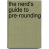 The Nerd's Guide To Pre-Rounding door Richard A. Loftus