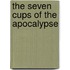 The Seven Cups Of The Apocalypse