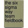 The Six Sigma Way Team Fieldbook door Peter Pande