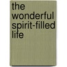 The Wonderful Spirit-Filled Life by Dr Charles F. Stanley