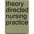Theory Directed Nursing Practice