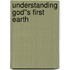 Understanding God''s First Earth