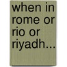 When In Rome Or Rio Or Riyadh... door Gywneth Olofsson