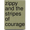 Zippy And The Stripes Of Courage door Candida Sullivan