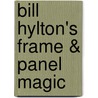 Bill Hylton's Frame & Panel Magic by William H. Hylton