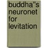 Buddha''s Neuronet for Levitation