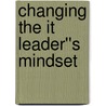 Changing The It Leader''s Mindset door Robina Chatham Brian Sutton