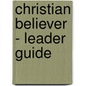 Christian Believer - Leader Guide door Authors Various