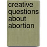 Creative Questions About Abortion by Kim Michaels