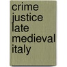 Crime Justice Late Medieval Italy door Trevor Dean